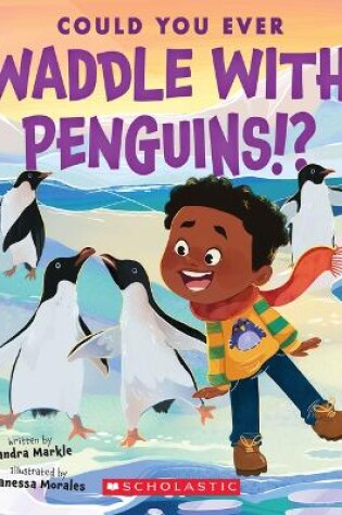 Cover of Could You Ever Waddle with Penguins!?