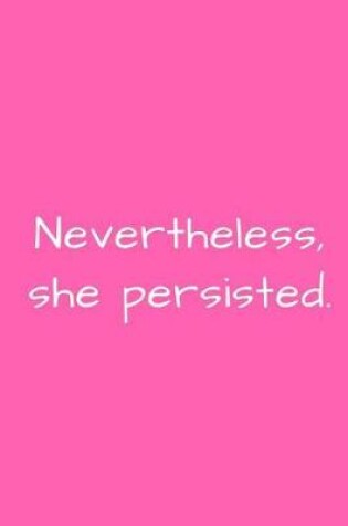 Cover of Nevertheless, she persisted.