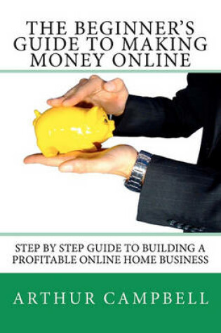 Cover of The Beginner's Guide to Making Money Online