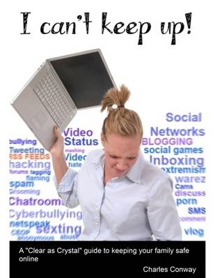 Book cover for I Can't Keep Up! - A "Clear as Crystal" Guide to Keeping Your Family Safe Online