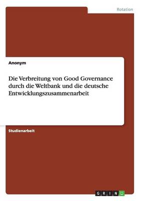 Book cover for Die Verbreitung von Good Governance durch die Weltbank und die deutsche Entwicklungszusammenarbeit