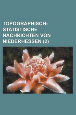 Cover of Topographisch-Statistische Nachrichten Von Niederhessen (2 )