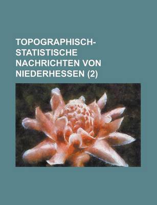 Book cover for Topographisch-Statistische Nachrichten Von Niederhessen (2 )