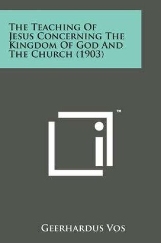 Cover of The Teaching of Jesus Concerning the Kingdom of God and the Church (1903)