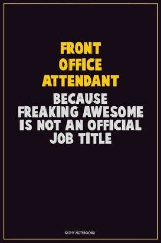 Cover of Front Office Attendant, Because Freaking Awesome Is Not An Official Job Title