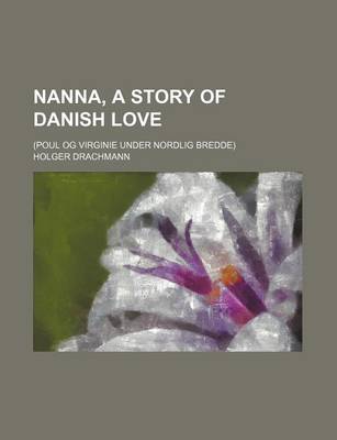 Book cover for Nanna, a Story of Danish Love; (Poul Og Virginie Under Nordlig Bredde)