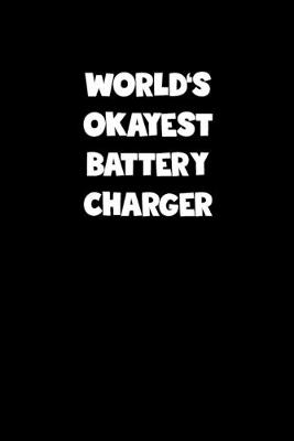 Book cover for World's Okayest Battery Charger Notebook - Battery Charger Diary - Battery Charger Journal - Funny Gift for Battery Charger