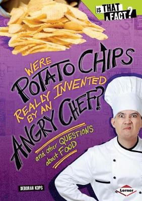 Cover of Were Potato Chips Really Invented by an Angry Chef?