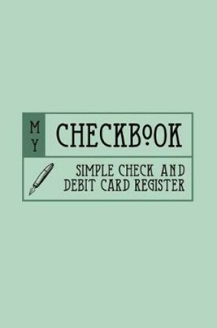 Cover of My Checkbook Simple Check and Debit Card Register