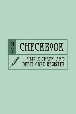 Book cover for My Checkbook Simple Check and Debit Card Register