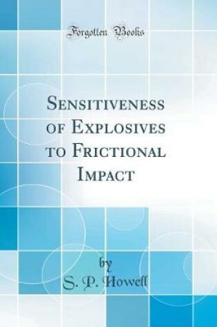 Cover of Sensitiveness of Explosives to Frictional Impact (Classic Reprint)