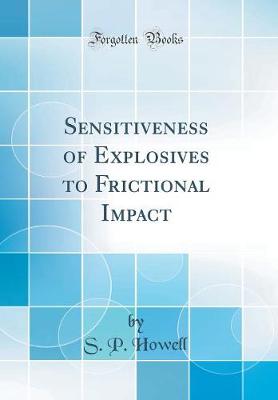 Book cover for Sensitiveness of Explosives to Frictional Impact (Classic Reprint)