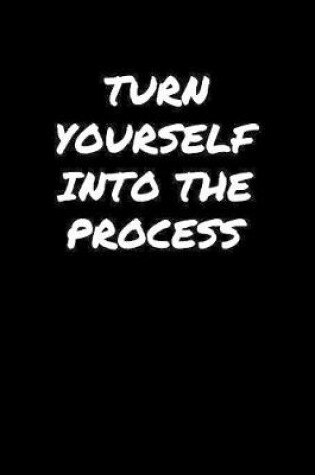 Cover of Turn Yourself Into The Process