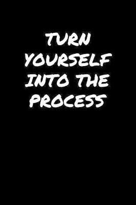 Book cover for Turn Yourself Into The Process