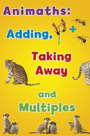 Cover of Animaths: Adding, Taking Away, and Multiples