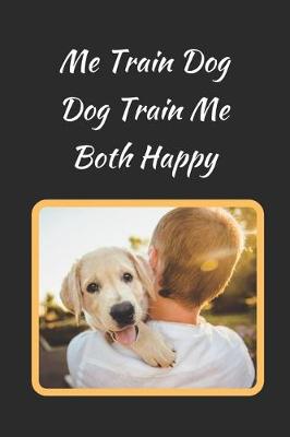 Book cover for Me Train Dog.. Dog Train Me.. Both Happy