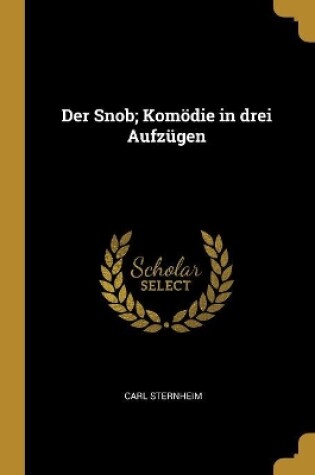 Cover of Der Snob; Komödie in drei Aufzügen