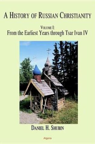 Cover of History of Russian Christianity, The: Volume 1, from the Earliest Years Through Tsar Ivan IV