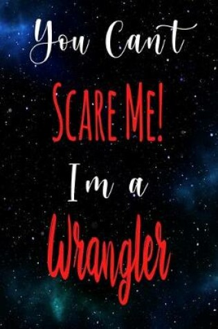 Cover of You Can't Scare Me! I'm A Wrangler