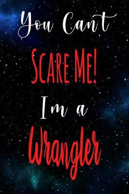 Book cover for You Can't Scare Me! I'm A Wrangler