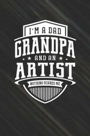 Cover of I'm A Dad Grandpa & An Artist Nothing Scares Me