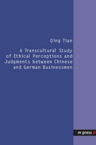 Cover of Transcultural Study of Ethical Perceptions and Judgments Between Chinese and German Businessmen