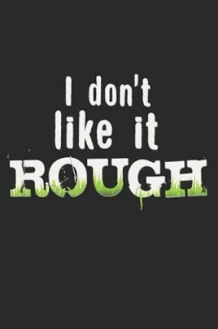 Cover of I Don't Like It Rough