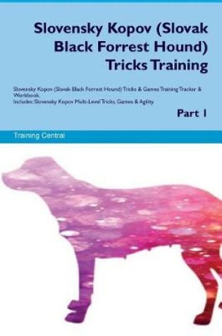 Cover of Slovensky Kopov (Slovak Black Forrest Hound) Tricks Training Slovensky Kopov Tricks & Games Training Tracker & Workbook. Includes