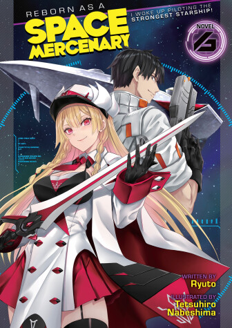 Book cover for Reborn as a Space Mercenary: I Woke Up Piloting the Strongest Starship! (Light Novel) Vol. 6