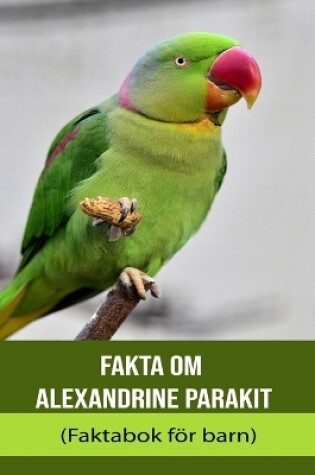 Cover of Fakta om Alexandrine Parakit (Faktabok för barn)