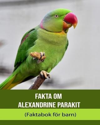 Book cover for Fakta om Alexandrine Parakit (Faktabok för barn)