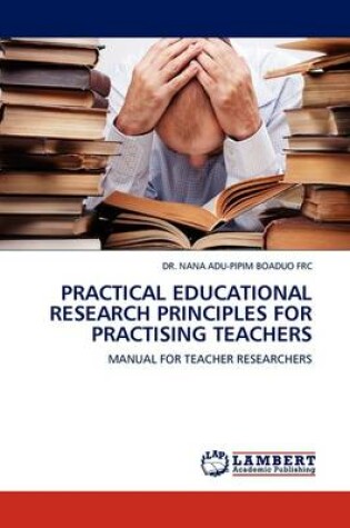 Cover of Practical Educational Research Principles for Practising Teachers