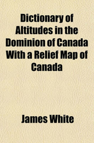 Cover of Dictionary of Altitudes in the Dominion of Canada with a Relief Map of Canada