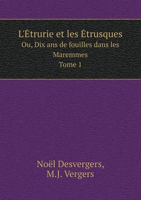 Book cover for L'Étrurie et les Étrusques Ou, Dix ans de fouilles dans les Maremmes. Tome 1