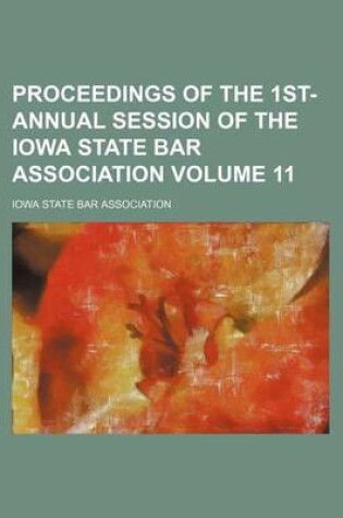 Cover of Proceedings of the 1st- Annual Session of the Iowa State Bar Association Volume 11