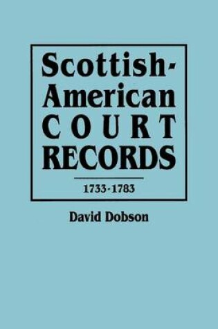 Cover of Scottish-American Court Records, 1733-1783