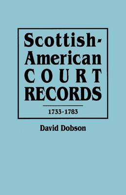 Book cover for Scottish-American Court Records, 1733-1783