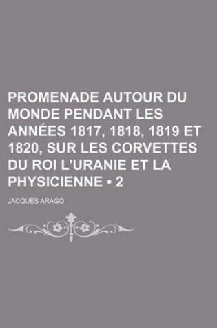 Cover of Promenade Autour Du Monde Pendant Les Annees 1817, 1818, 1819 Et 1820, Sur Les Corvettes Du Roi L'Uranie Et La Physicienne (2)