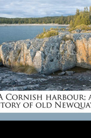 Cover of A Cornish Harbour; A Story of Old Newquay