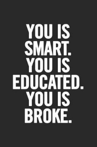 Cover of You Is Smart. You Is Educated. You Is Broke