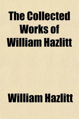 Book cover for The Collected Works of William Hazlitt (Volume 8); Lectures on the English Comic Writers. a View of the English Stage. Dramatic Essays from 'The London Magazine.'