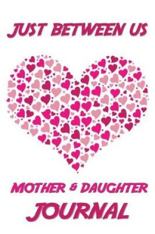 Cover of Just Between Us Mother & Daughter Journal