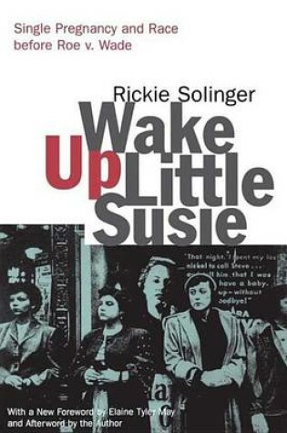 Cover of Wake Up Little Susie: Single Pregnancy and Race Before Roe V.. Wade: Single Pregnancy and Race Before Roe V. Wade