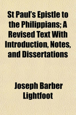 Cover of St Paul's Epistle to the Philippians; A Revised Text with Introduction, Notes, and Dissertations