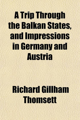 Book cover for A Trip Through the Balkan States, and Impressions in Germany and Austria