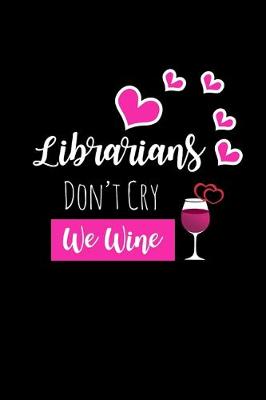 Book cover for Librarians Don't Cry We Wine