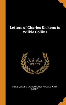 Book cover for Letters of Charles Dickens to Wilkie Collins