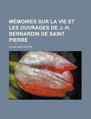 Book cover for Memoires Sur La Vie Et Les Ouvrages de J.-H. Bernardin de Saint Pierre