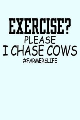 Cover of Exercise Please I Chase Cows FarmersLife