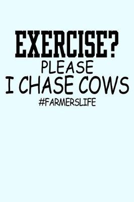 Book cover for Exercise Please I Chase Cows FarmersLife